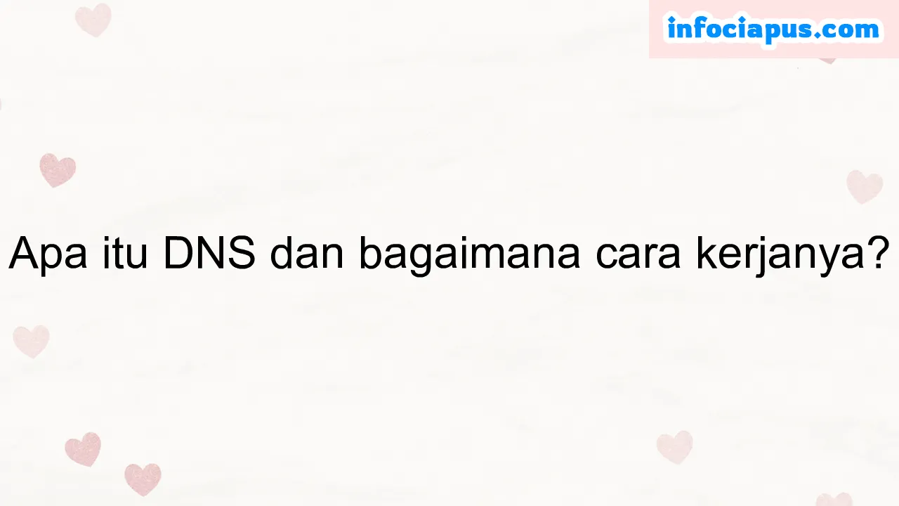 Apa itu DNS dan bagaimana cara kerjanya?