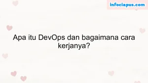 Apa itu DevOps dan bagaimana cara kerjanya?