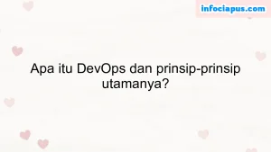 Apa itu DevOps dan prinsip-prinsip utamanya?