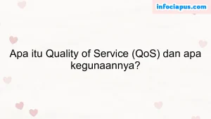 Apa itu Quality of Service (QoS) dan apa kegunaannya?