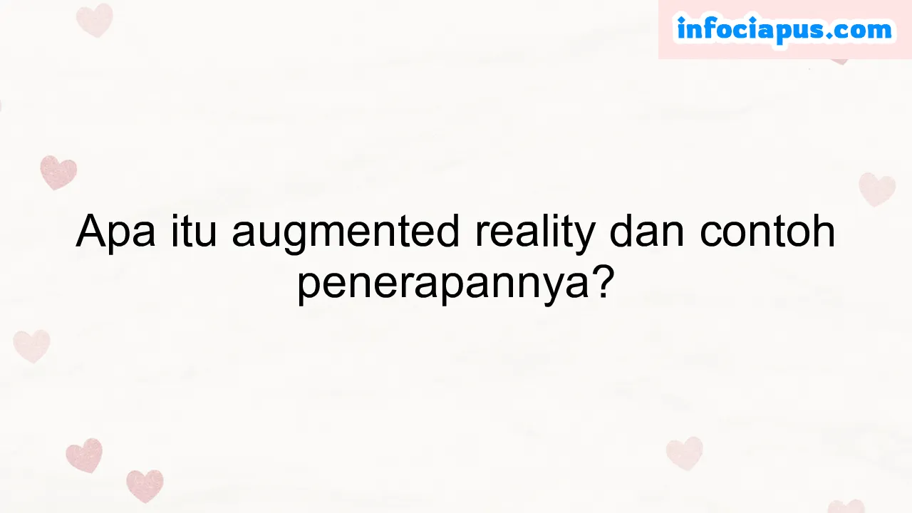 Apa itu augmented reality dan contoh penerapannya?