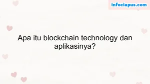 Apa itu blockchain technology dan aplikasinya?