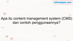 Apa itu content management system (CMS) dan contoh penggunaannya?