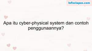 Apa itu cyber-physical system dan contoh penggunaannya?