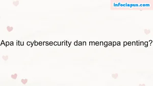 Apa itu cybersecurity dan mengapa penting?