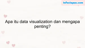 Apa itu data visualization dan mengapa penting?