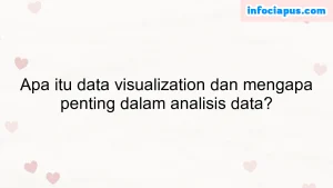 Apa itu data visualization dan mengapa penting dalam analisis data?