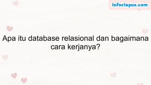 Apa itu database relasional dan bagaimana cara kerjanya?