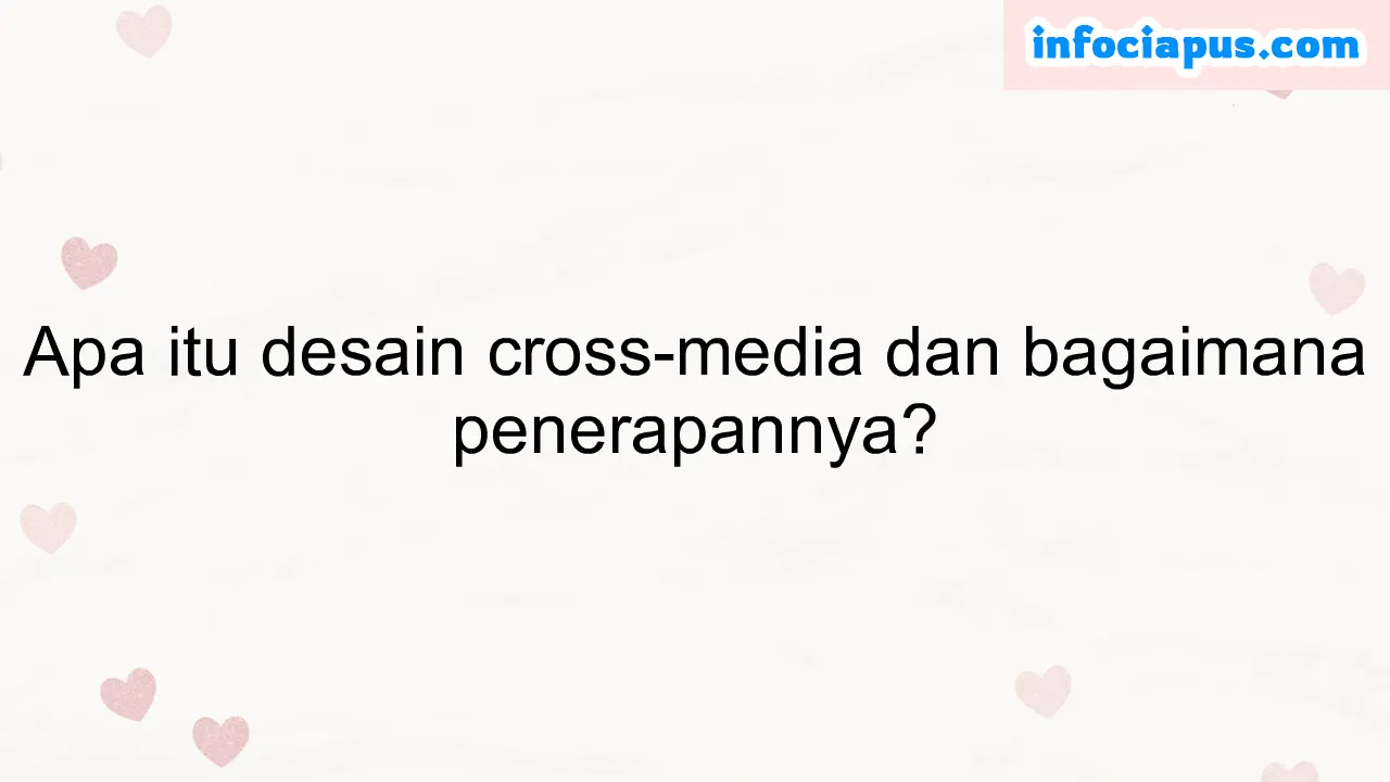 Apa itu desain cross-media dan bagaimana penerapannya?