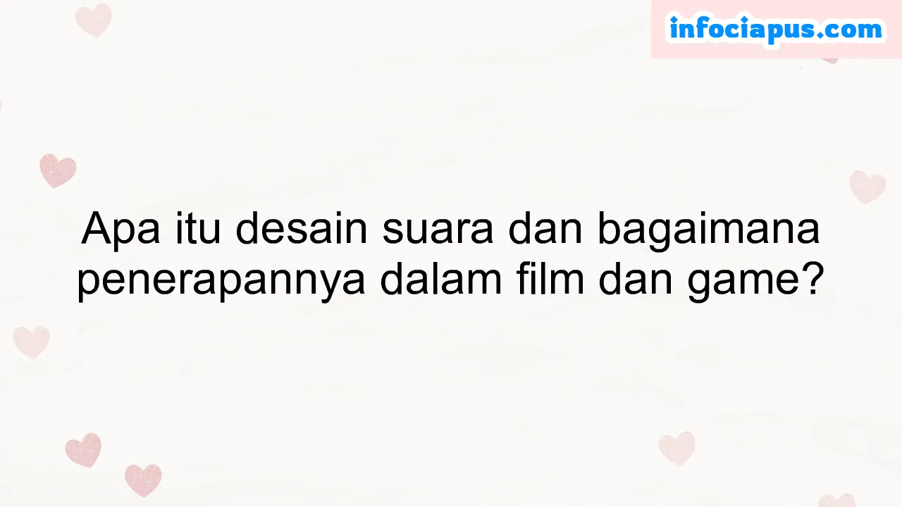 Apa itu desain suara dan bagaimana penerapannya dalam film dan game?