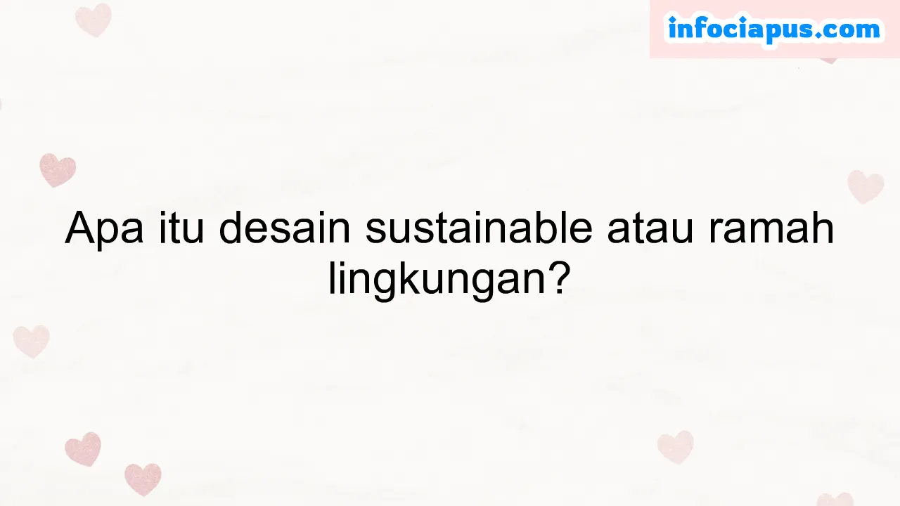 Apa itu desain sustainable atau ramah lingkungan?