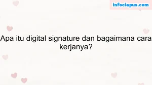 Apa itu digital signature dan bagaimana cara kerjanya?