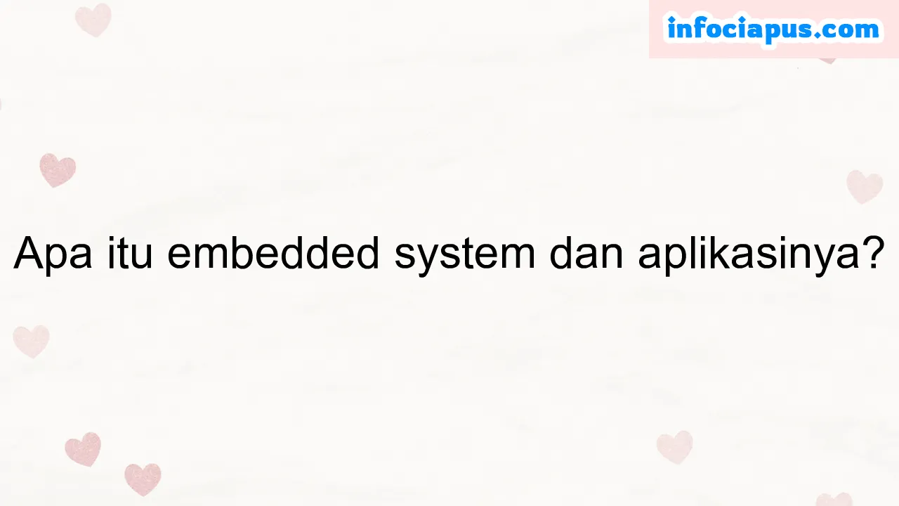 Apa itu embedded system dan aplikasinya?