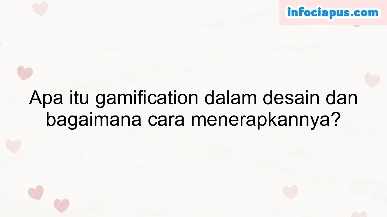 Apa itu gamification dalam desain dan bagaimana cara menerapkannya?