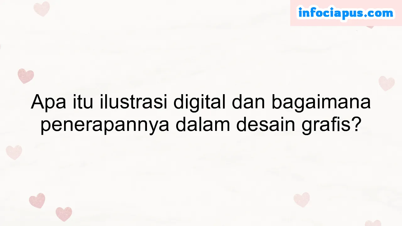 Apa itu ilustrasi digital dan bagaimana penerapannya dalam desain grafis?