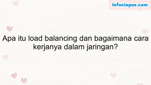 Apa itu load balancing dan bagaimana cara kerjanya dalam jaringan?