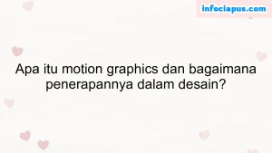 Apa itu motion graphics dan bagaimana penerapannya dalam desain?