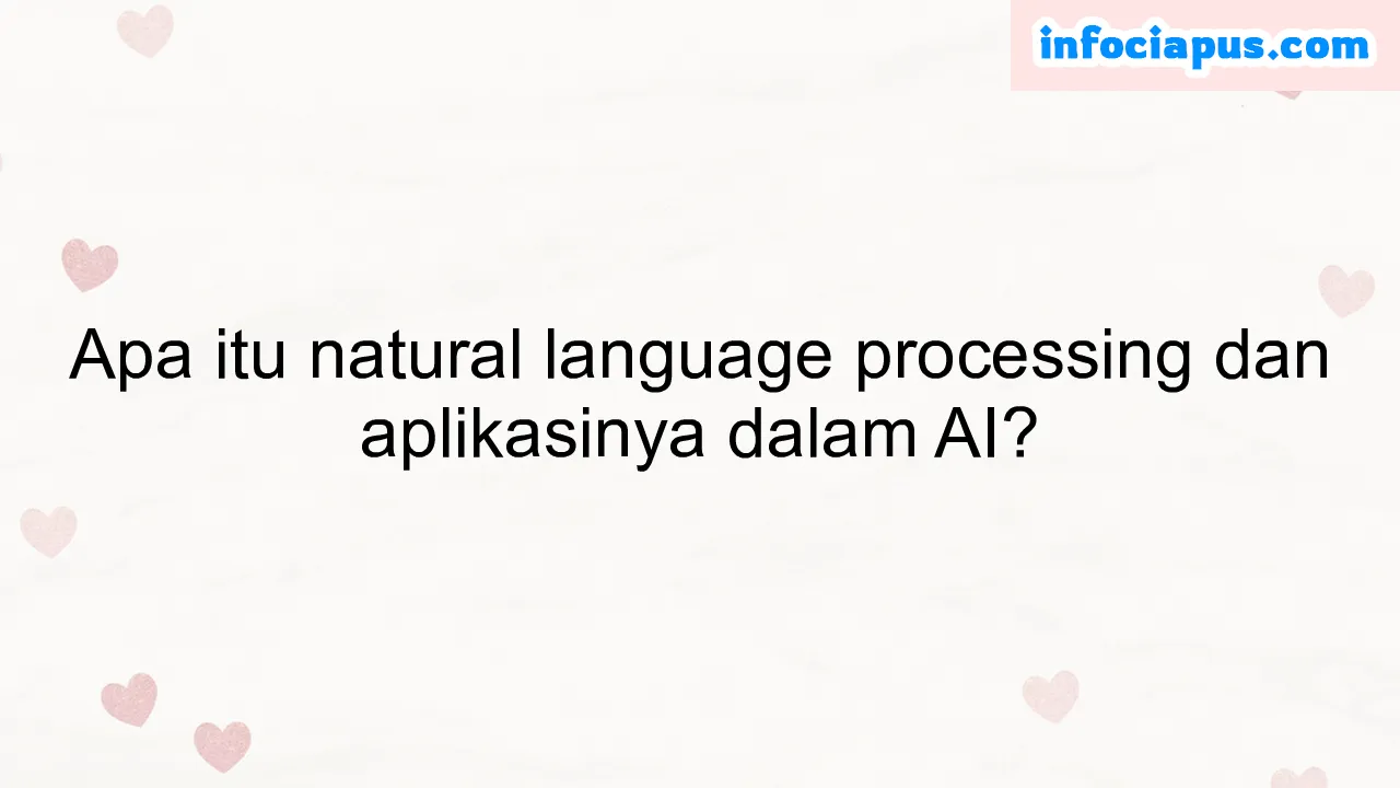 Apa itu natural language processing dan aplikasinya dalam AI?