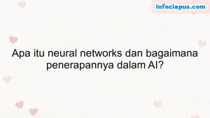 Apa itu neural networks dan bagaimana penerapannya dalam AI?