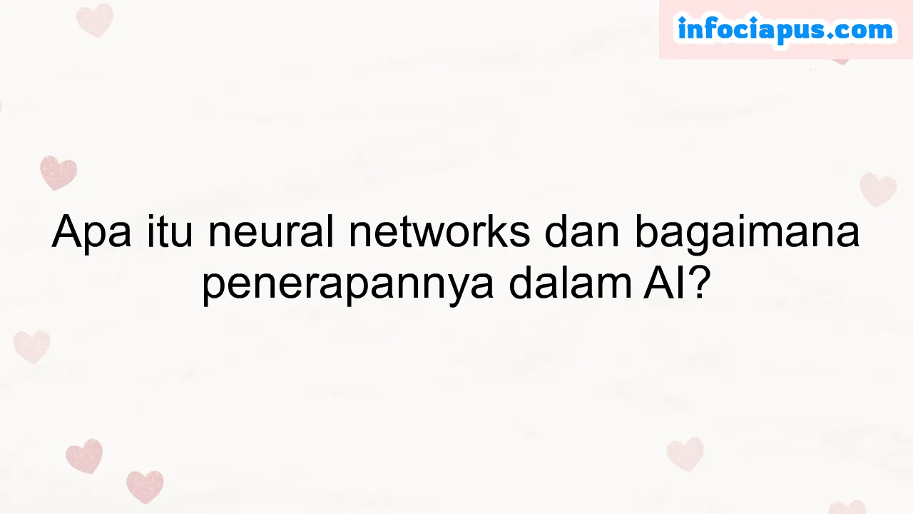 Apa itu neural networks dan bagaimana penerapannya dalam AI?