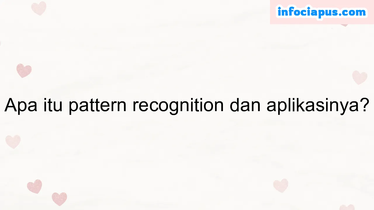 Apa itu pattern recognition dan aplikasinya?