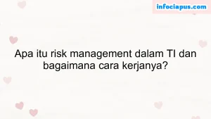 Apa itu risk management dalam TI dan bagaimana cara kerjanya?