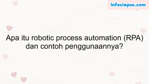 Apa itu robotic process automation (RPA) dan contoh penggunaannya?