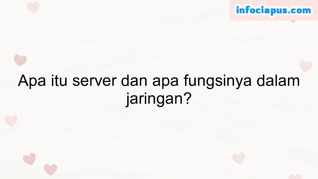 Apa itu server dan apa fungsinya dalam jaringan?