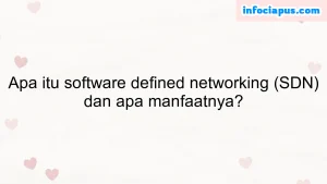 Apa itu software defined networking (SDN) dan apa manfaatnya?