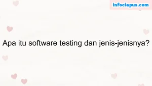 Apa itu software testing dan jenis-jenisnya?