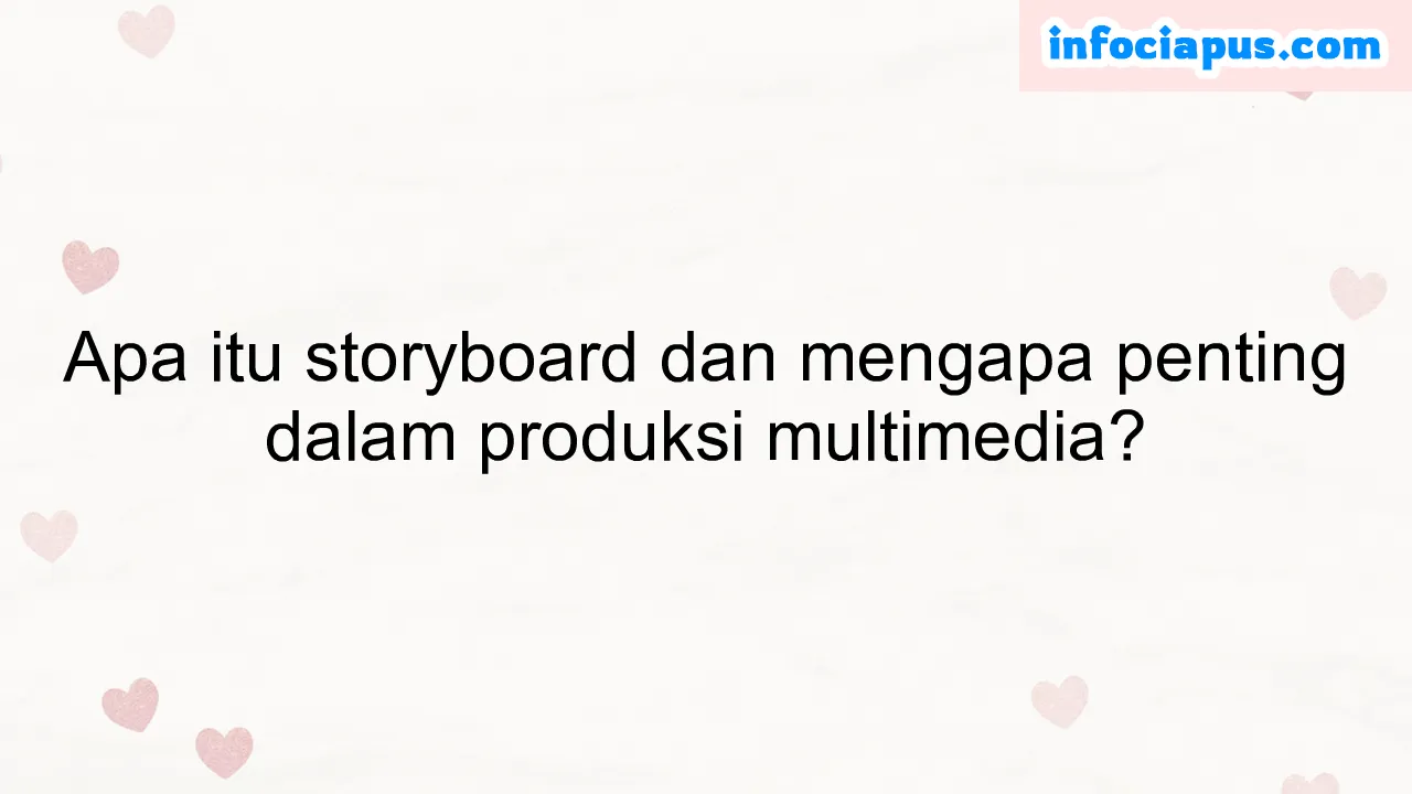 Apa Itu Storyboard Dan Mengapa Penting Dalam Produksi Multimedia 