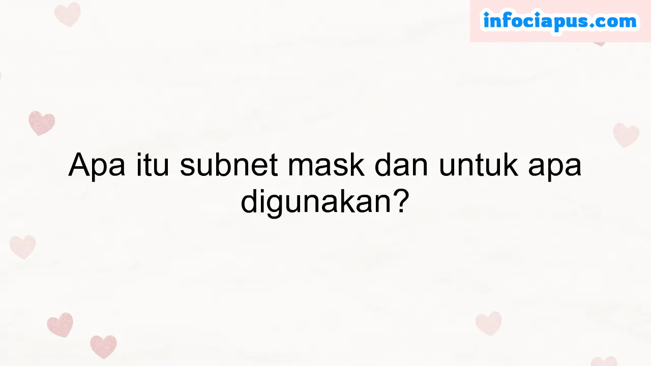 Apa itu subnet mask dan untuk apa digunakan?