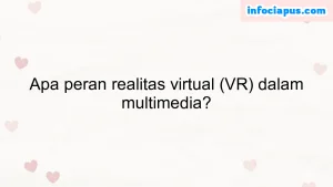 Apa peran realitas virtual (VR) dalam multimedia?