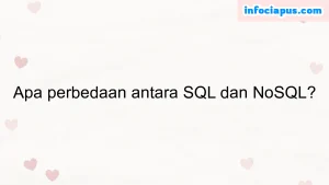 Apa perbedaan antara SQL dan NoSQL?