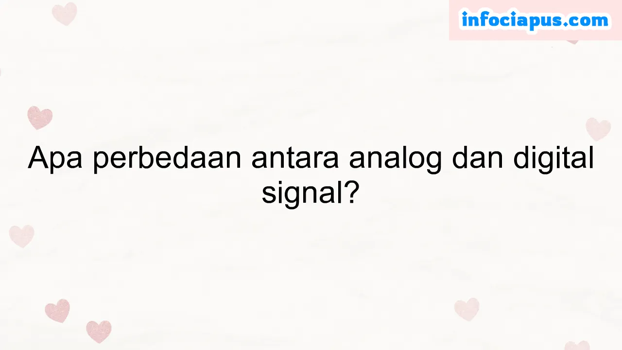 Apa perbedaan antara analog dan digital signal?