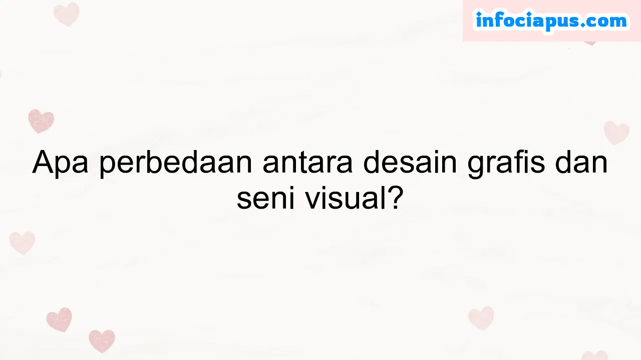 Apa perbedaan antara desain grafis dan seni visual?