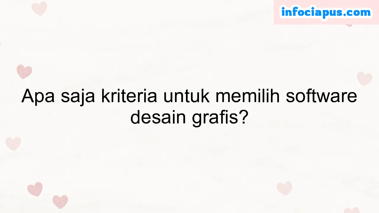 Apa saja kriteria untuk memilih software desain grafis?