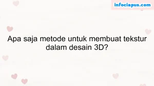 Apa saja metode untuk membuat tekstur dalam desain 3D?