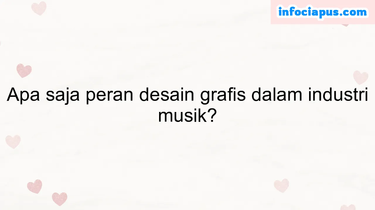 Apa saja peran desain grafis dalam industri musik?