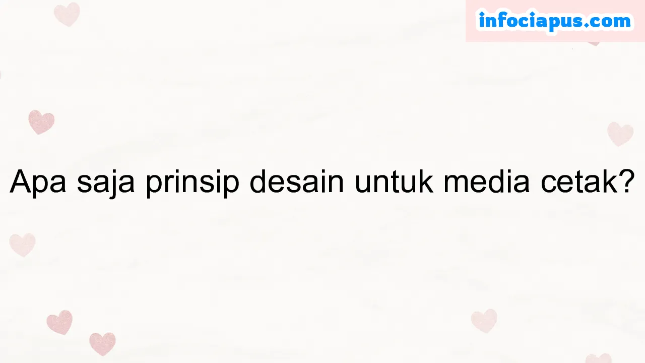 Apa saja prinsip desain untuk media cetak?