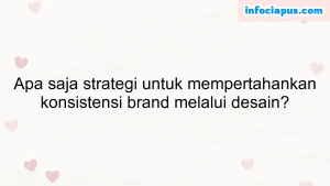 Apa saja strategi untuk mempertahankan konsistensi brand melalui desain?