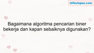 Bagaimana algoritma pencarian biner bekerja dan kapan sebaiknya digunakan?