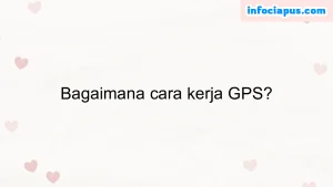 Bagaimana cara kerja GPS?