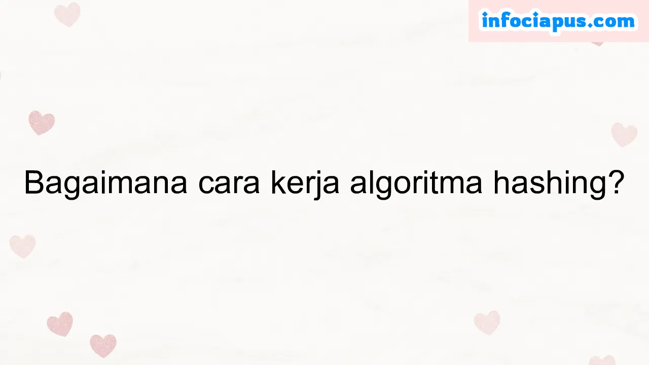 Bagaimana cara kerja algoritma hashing?