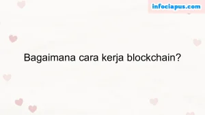 Bagaimana cara kerja blockchain?