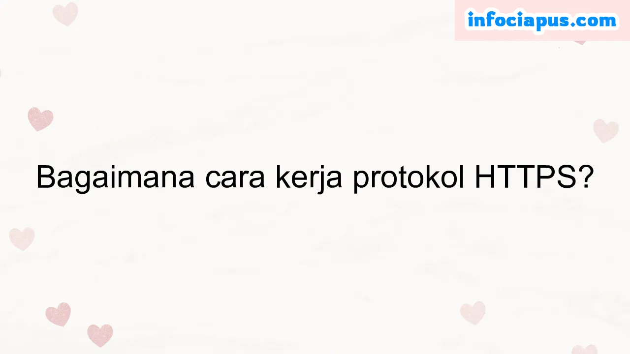 Bagaimana cara kerja protokol HTTPS?