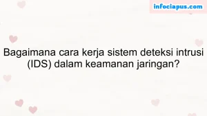 Bagaimana cara kerja sistem deteksi intrusi (IDS) dalam keamanan jaringan?