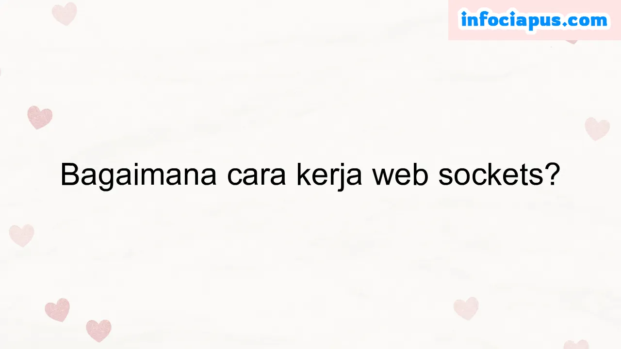 Bagaimana cara kerja web sockets?