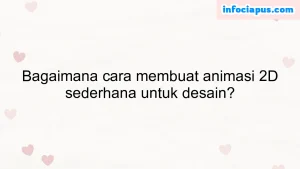 Bagaimana cara membuat animasi 2D sederhana untuk desain?