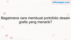 Bagaimana cara membuat portofolio desain grafis yang menarik?